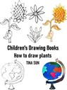 Children's Drawing Books:how to Draw Plants - Tina Sun - 9783968582603