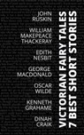 7 best short stories - Victorian Fairy Tales - Oscar Wilde ; Dinah Craik ; John Ruskin ; Edith Nesbit ; Kenneth Grahame ; George MacDonald ; August Nemo - 9783968588094