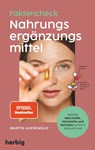 Fakten-Check Nahrungsergänzungsmittel - Welche Nährstoffe, Vitalstoffe und Extrakte wirklich sinnvoll sind - Martin Auerswald - 9783968590462