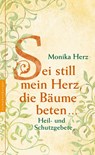 Sei still mein Herz, die Bäume beten ... - Monika Herz - 9783968600512