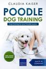 Poodle Training - Dog Training for your Poodle puppy - Claudia Kaiser - 9783968970974