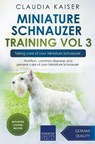 Miniature Schnauzer Training Vol 3 - Taking care of your Miniature Schnauzer - Claudia Kaiser - 9783968974200