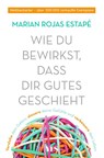 Wie du bewirkst, dass dir Gutes geschieht - Marian Rojas Estapé - 9783969050231