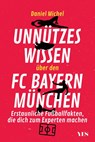 Unnützes Wissen über den FC Bayern - Daniel Michel - 9783969053584