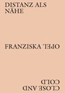 Franziska Opel - Distanz als Nähe / Close and Cold - Corinna Koch ; Nina Lucia Groß & Raphael Dillhof ; Nina Lucia Groß ; Raphael Dillhof - 9783969121955