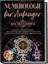 Numerologie für Anfänger - Das Praxisbuch: Wie Sie mit Lebenszahlen Ihren Charakter verstehen, verborgene Talente und Begabungen entdecken und Ihrem Lebensweg folgen | inkl. Seelenkur-Plan - Sophia Perlich - 9783969304068