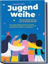 Jugendweihe - Die Komplettanleitung zum Erwachsenwerden: Wie du dich selbst kennenlernst und deine Persönlichkeit entfaltest, um Schritt für Schritt deine Ziele und Träume zu verwirklichen - Sebastian Kulas - 9783969304709