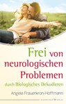 Frei von neurologischen Problemen durch Biologisches Dekodieren - Angela Frauenkron-Hoffmann - 9783969330791