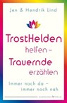 Trosthelden helfen – Trauernde erzählen - Hendrik Lind ; Jen Lind - 9783969339671