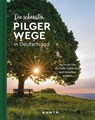 KUNTH Bildband Die schönsten Pilgerwege in Deutschland - Gerhard von Kapff ; Andrea Lammert - 9783969650523