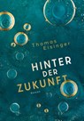 Hinter der Zukunft - Thomas Eisinger - 9783969668610