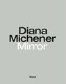 Diana Michener: Mirror - Diana Michener ; Gerhard Steidl ; Holger Feroudj - 9783969990995