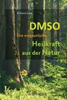 DMSO - Die erstaunliche Heilkraft aus der Natur - Evelyne Laye - 9783981589887