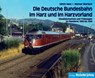 Die Deutsche Bundesbahn im Harz und im Harzvorland - Ulrich Herz ; Werner Martsch - 9783982126609