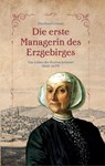 Die erste Managerin des Erzgebirges - Eberhard Görner - 9783982307183