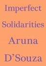 Imperfect Solidarities - Aruna D'Souza - 9783982389486
