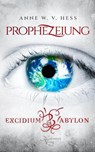 Prophezeiung - Excidium Babylon - Anne W. v. Hess - 9783982509617