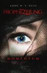 Prophezeiung - Momentum - Anne W. v. Hess - 9783982509648