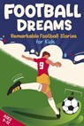 Football Dreams – Remarkable Football Stories for Kids : How 13 Footballers Overcame Challenges and Became Legends (ages 9-12) - Emily Johnson - 9783982554334