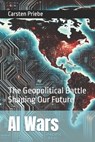 AI Wars: The Geopolitical Battle Shaping Our Future - Carsten Priebe - 9783982705019