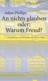 An nichts glauben oder: Warum Freud? - Adam Phillips - 9783985141036