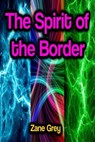 The Spirit of the Border - Zane Grey - 9783985228225