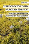 27 Episoden vom zarten Pflänzchen Sehnsucht - Horos G. - 9783985279562