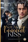 Once Upon a Not at all Innocent Kiss: A Christmas Prequel - Bree Wolf - 9783985361724