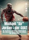 Michael "Air" Jordan - der GOAT - Christopher Klein - 9783985381234