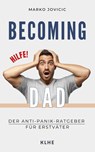 Becoming Dad: Der Anti-Panik Ratgeber für Erstväter - Jovicic Marko - 9783985381388
