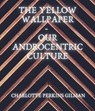 The Yellow Wallpaper - Our Androcentric Culture - Charlotte Perkins Gilman - 9783985510818