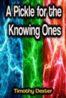 A Pickle for the Knowing Ones - Timothy Dexter - 9783985513482