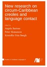 New research on circum-Caribbean creoles and language contact - Angela Bartens ; Peter Slomanson ; Kristoffer Friis Bøegh - 9783985541256
