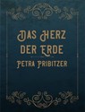 Das Herz der Erde - Petra Pribitzer - 9783985944675