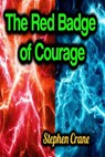 The Red Badge of Courage - Stephen Crane - 9783985948215
