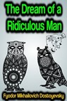 The Dream of a Ridiculous Man - Fyodor Mikhailovich Dostoyevsky - 9783985948796