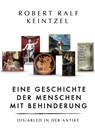 Eine Geschichte der Menschen mit Behinderung - Robert Ralf Keintzel - 9783985952922