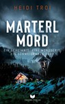 Marterlmord - Ein Geheimnis. Eine Mordserie. Ein schweigendes Dorf. - Heidi Troi - 9783985953394