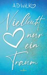 Vielleicht nur ein Traum - A. D. WiLK - 9783985956661