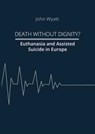 Death Without Dignity? - John Wyatt - 9783985957163