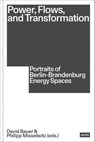 Power, Flows, and Transformation - David Bauer ; Santiago Martinez Murillo ; Philipp Misselwitz - 9783986120207