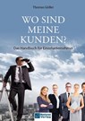 Wo sind meine Kunden? - Thomas Göller - 9783986412319