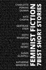 7 best short stories - Feminist Fiction - Charlotte Perkins Gilman ; Edith Nesbit ; Edith Wharton ; Susan Glaspell ; Katherine Mansfield ; Kate Chopin ; Gertrude Stein ; August Nemo - 9783986471781