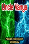 Uncle Vanya - Anton Pavlovich Chekhov - 9783986476410