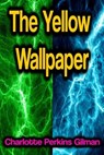The Yellow Wallpaper - Charlotte Perkins Gilman - 9783986479664