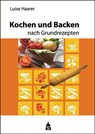 Kochen und Backen nach Grundrezepten - Luise Haarer - 9783986490058