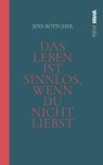 Das Leben ist sinnlos, wenn du nicht liebst - Jens Böttcher - 9783986601058