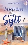 Inselküsse auf Sylt - Julia K. Rodeit - 9783986601652