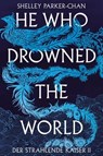 He Who Drowned the World (Der strahlende Kaiser II) - Shelley Parker-Chan - 9783986662837