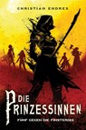 Die Prinzessinnen: Fünf gegen die Finsternis - Christian Endres - 9783986663056